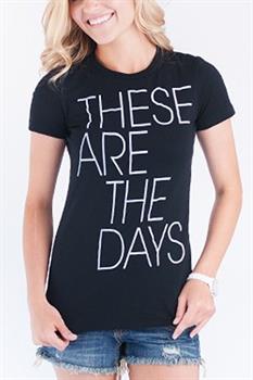 These Are The Days Tee